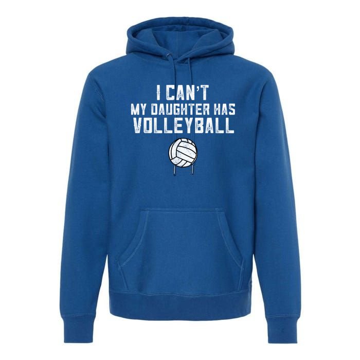 Volleyball Mom I Can't My Daughter Has Volleyball Love Dad Gift Premium Hoodie