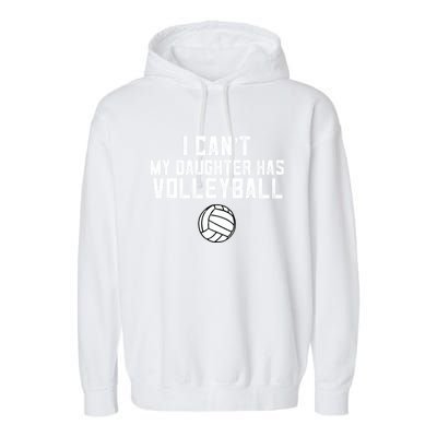 Volleyball Mom I Can't My Daughter Has Volleyball Love Dad Gift Garment-Dyed Fleece Hoodie