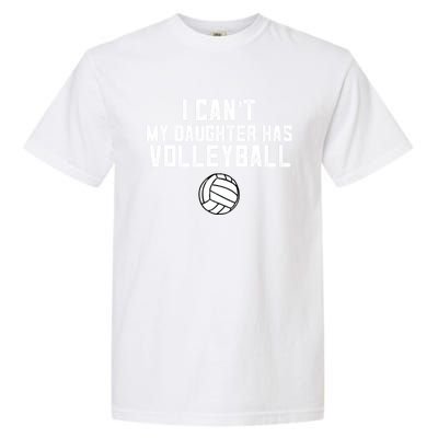 Volleyball Mom I Can't My Daughter Has Volleyball Love Dad Gift Garment-Dyed Heavyweight T-Shirt