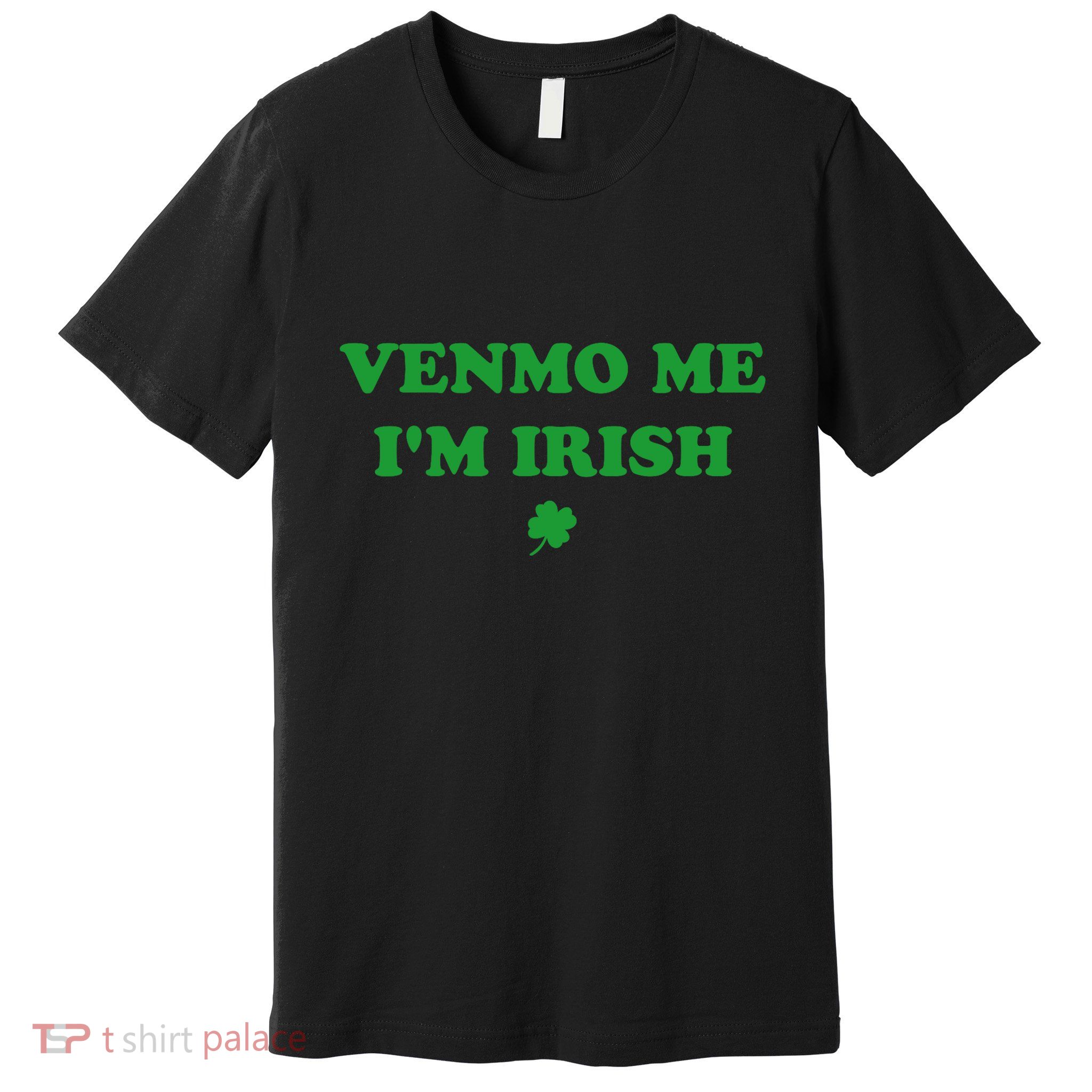 Venmo Me IM Irish Baby Premium T-Shirt