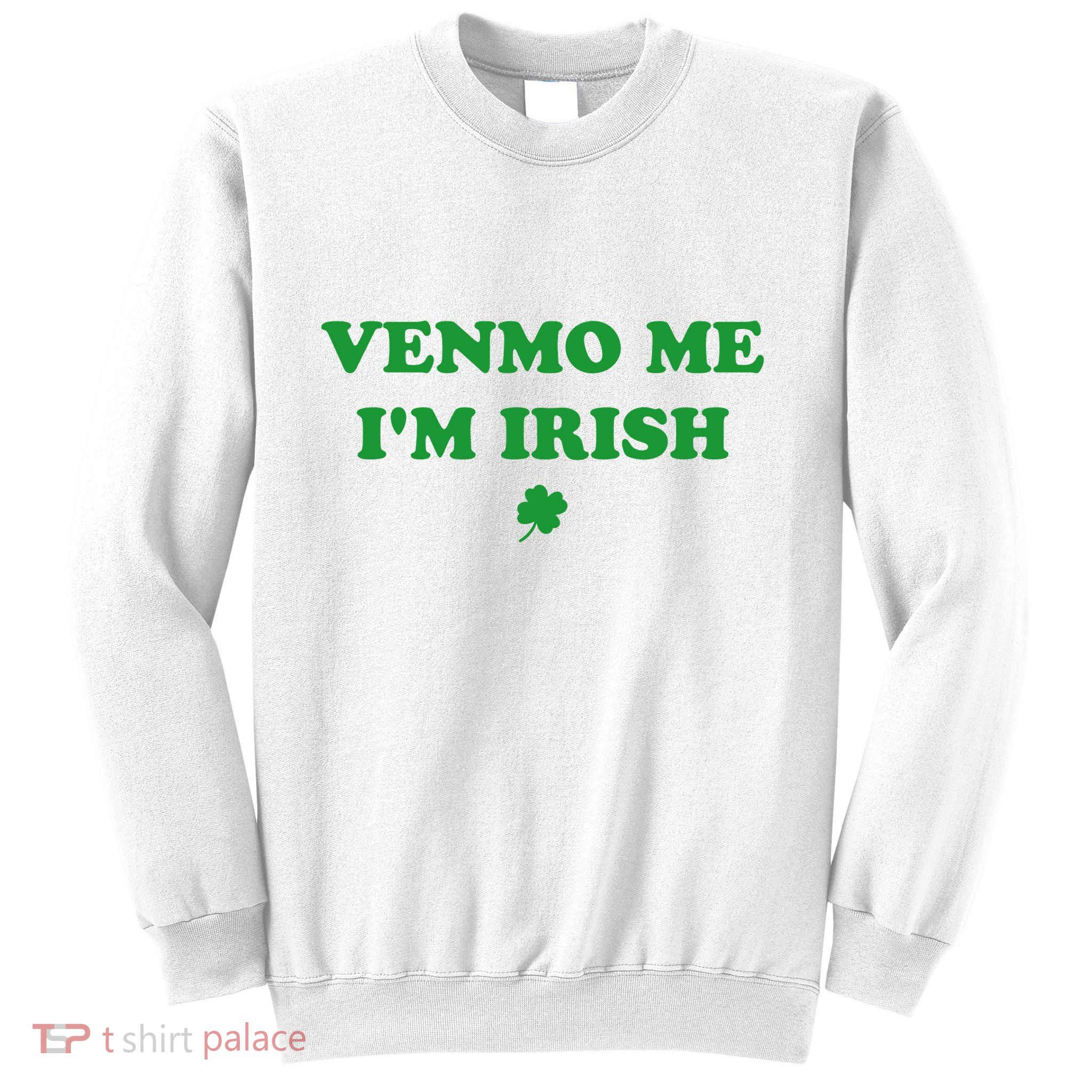Venmo Me IM Irish St Patricks Day Sweatshirt