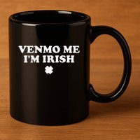 Venmo Me IM Irish 11oz C Handle Ceramic Mug