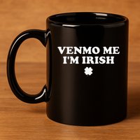Venmo Me IM Irish 11oz C Handle Ceramic Mug