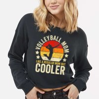 Volleyball Mom Like A Regular But Cooler Mother's Day Cropped Pullover Crew