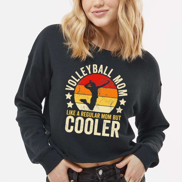 Volleyball Mom Like A Regular But Cooler Mother's Day Cropped Pullover Crew