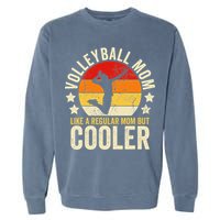 Volleyball Mom Like A Regular But Cooler Mother's Day Garment-Dyed Sweatshirt