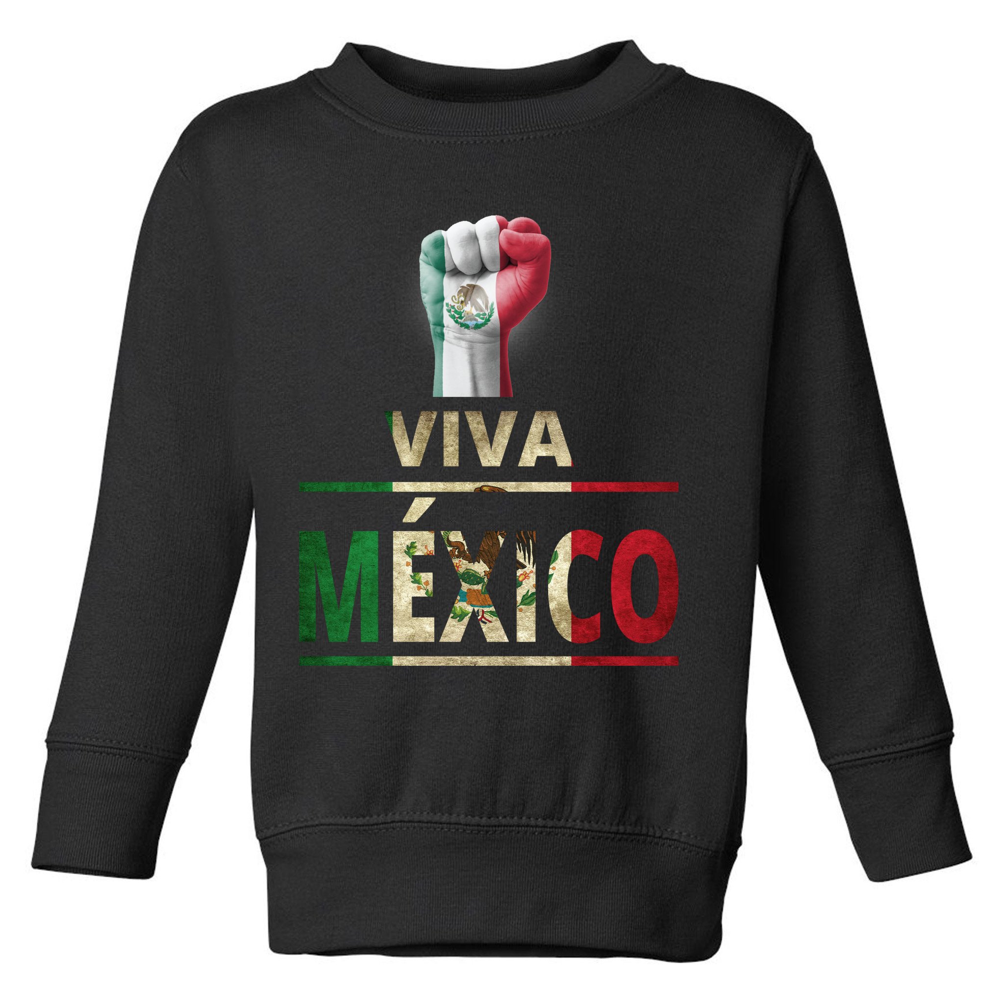 Viva Mexico Mexican Pride Fist Toddler Sweatshirt