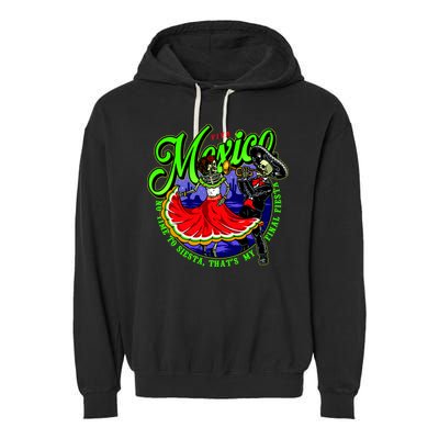 Viva Mexico No Time To Siesta That Is My Final Fiesta Garment-Dyed Fleece Hoodie