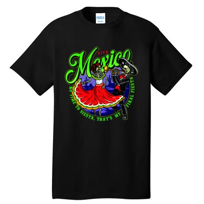 Viva Mexico No Time To Siesta That Is My Final Fiesta Tall T-Shirt