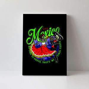 Viva Mexico No Time To Siesta That Is My Final Fiesta Canvas