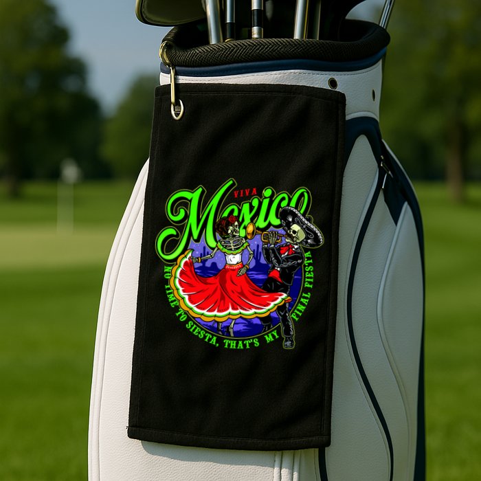 Viva Mexico No Time To Siesta That Is My Final Fiesta Golf Towel