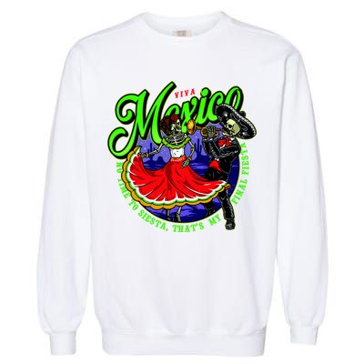 Viva Mexico No Time To Siesta That Is My Final Fiesta Garment-Dyed Sweatshirt