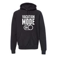 Vacation Mode On Premium Hoodie