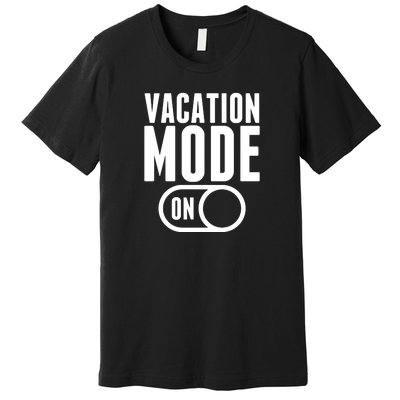 Vacation Mode On Premium T-Shirt