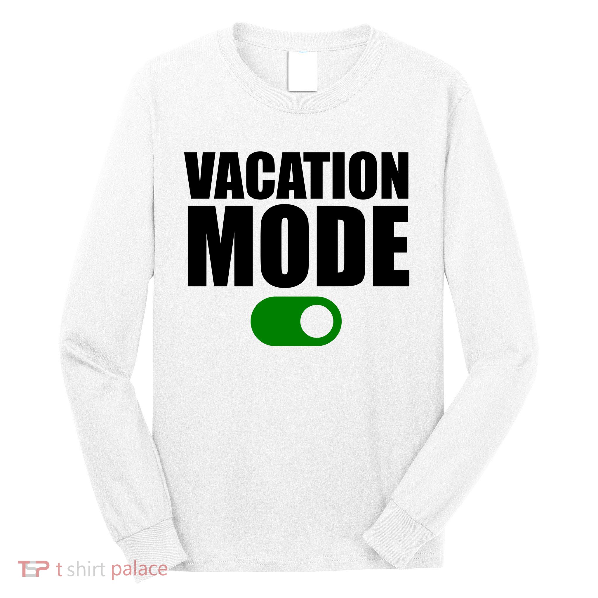 Vacation Mode On Long Sleeve Shirt
