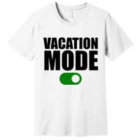 Vacation Mode On Premium T-Shirt
