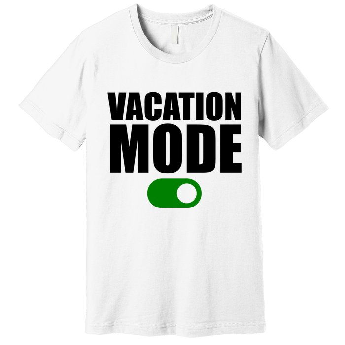 Vacation Mode On Premium T-Shirt