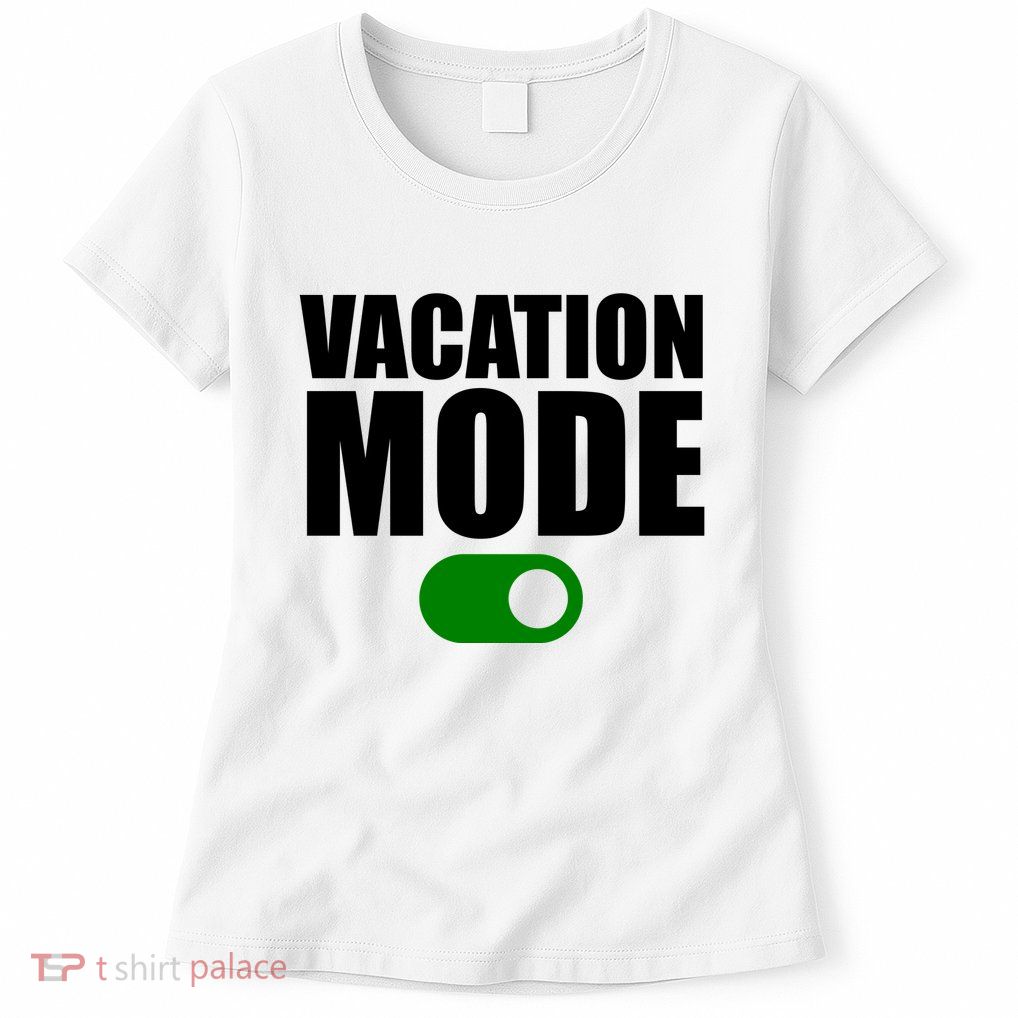 Vacation Mode On Womens T-Shirt
