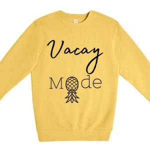 Vacay Mode Pineapple Funny Vacation Gift Premium Crewneck Sweatshirt