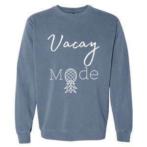 Vacay Mode Pineapple Funny Vacation Gift Garment-Dyed Sweatshirt