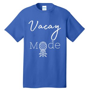 Vacay Mode Pineapple Funny Vacation Gift Tall T-Shirt