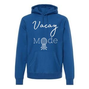 Vacay Mode Pineapple Funny Vacation Gift Premium Hoodie