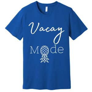 Vacay Mode Pineapple Funny Vacation Gift Premium T-Shirt