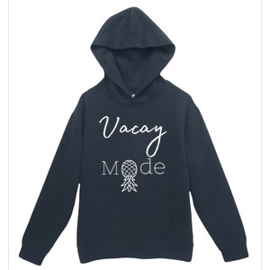 Vacay Mode Pineapple Funny Vacation Gift Urban Pullover Hoodie