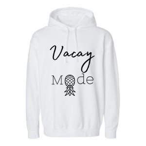 Vacay Mode Pineapple Funny Vacation Gift Garment-Dyed Fleece Hoodie