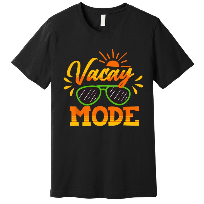 Vacay Mode Sunglasses Summer Vacation Cruise Trip Holiday Premium T-Shirt