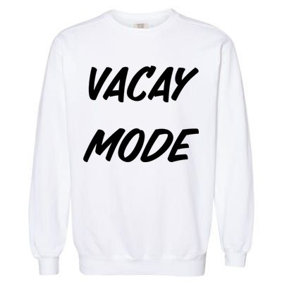 Vacation Mode Summer Beach Vacay Trip Vibes Gift Garment-Dyed Sweatshirt