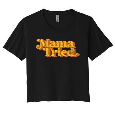 Vintage Mama Tried Country Music Southern Funny Retro 70S Women's Crop Top Tee