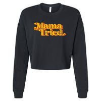 Vintage Mama Tried Country Music Southern Funny Retro 70S Cropped Pullover Crew