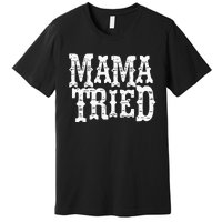 VINTAGE Mama Tried Country Outlaw Music Premium T-Shirt