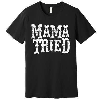 VINTAGE Mama Tried Country Outlaw Music Hoodie Premium T-Shirt