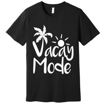 Vacay Mode Tropical Vacation Premium T-Shirt