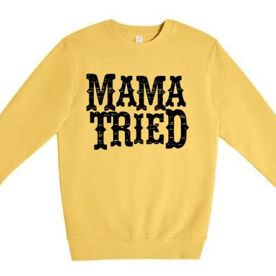 Vintage Mama Tried Country Outlaw Music Gift Premium Crewneck Sweatshirt