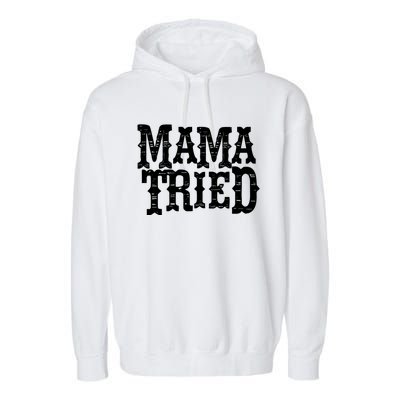 Vintage Mama Tried Country Outlaw Music Gift Garment-Dyed Fleece Hoodie