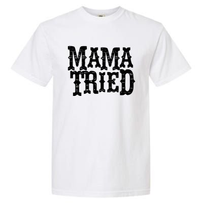 Vintage Mama Tried Country Outlaw Music Gift Garment-Dyed Heavyweight T-Shirt