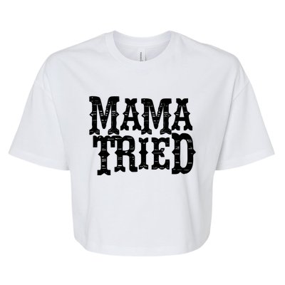 Vintage Mama Tried Country Outlaw Music Gift Bella+Canvas Jersey Crop Tee