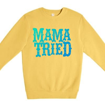 Vintage Mama Tried Country Outlaw Music Gift Premium Crewneck Sweatshirt