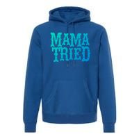 Vintage Mama Tried Country Outlaw Music Gift Premium Hoodie