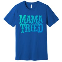 Vintage Mama Tried Country Outlaw Music Gift Premium T-Shirt