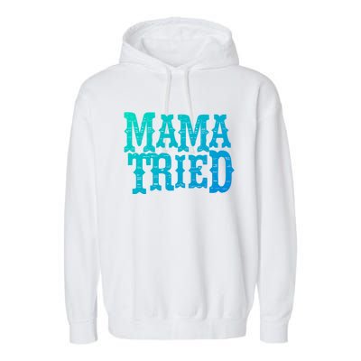 Vintage Mama Tried Country Outlaw Music Gift Garment-Dyed Fleece Hoodie