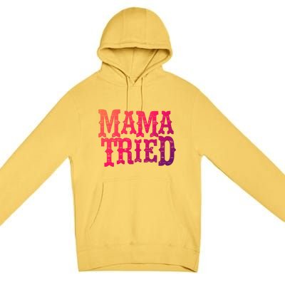 Vintage Mama Tried Country Outlaw Music Gift Premium Pullover Hoodie