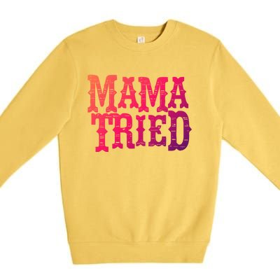 Vintage Mama Tried Country Outlaw Music Gift Premium Crewneck Sweatshirt