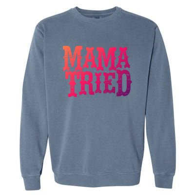 Vintage Mama Tried Country Outlaw Music Gift Garment-Dyed Sweatshirt