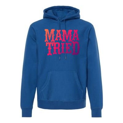 Vintage Mama Tried Country Outlaw Music Gift Premium Hoodie