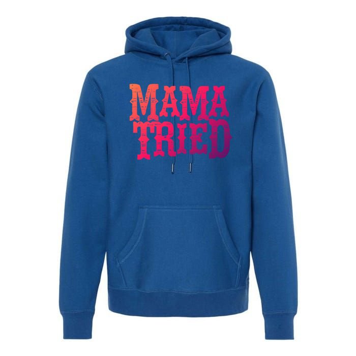 Vintage Mama Tried Country Outlaw Music Gift Premium Hoodie