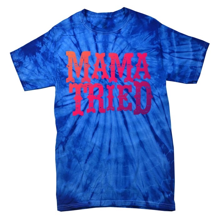 Vintage Mama Tried Country Outlaw Music Gift Tie-Dye T-Shirt